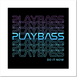 Play Bass Do It Now Repeated Text Posters and Art